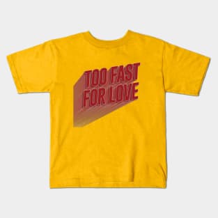 Too Fast For Love Kids T-Shirt